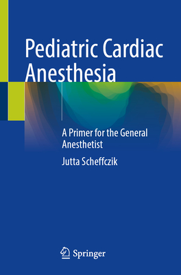 Image for Paediatric Cardiac Anaesthesia: A Primer for the General Anaesthetist Paediatric Cardiac Anaesthesia: A Primer for the General Anaesthetist