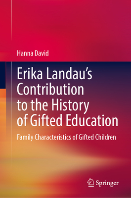 Erika Landaus Contribution to the History of Gifted Education: Family Characteristics of Gifted Children