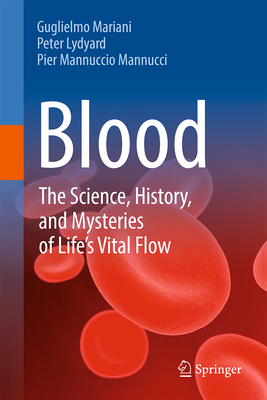 Image for Blood: The Science, History, and Mysteries of Life's Vital Flow Blood: The Science, History, and Mysteries of Life's Vital Flow