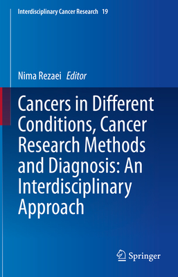Cancers in Different Conditions, Cancer Research Methods and Diagnosis: An Interdisciplinary Approach (Interdisciplinary Cancer Research, 19)