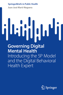 Governing Digital Mental Health: Introducing the 5P Model and the Digital Behavioral Health Expert (SpringerBriefs in Public Health)