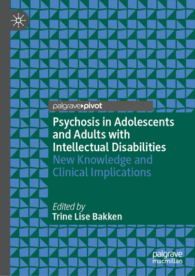Psychosis in Adolescents and Adults with Intellectual Disabilities: New Knowledge and Clinical Implications