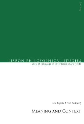 Meaning and Context (Lisbon Philosophical Studies - Uses of Languages in Interdisciplinary Fields)