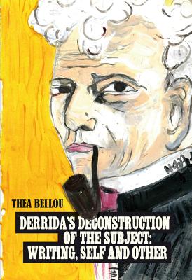 Derridas Deconstruction of the Subject: Writing, Self and Other