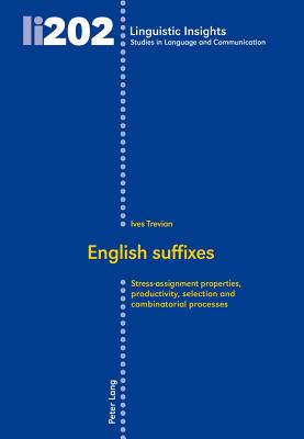 English suffixes: Stress-assignment properties, productivity, selection and combinatorial processes (Linguistic Insights)
