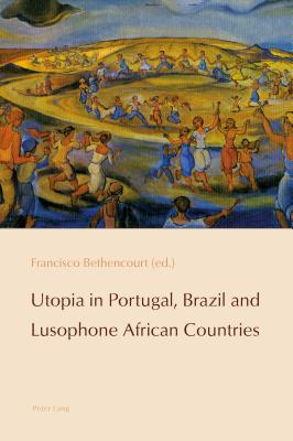 Utopia in Portugal, Brazil and Lusophone African Countries (Reconfiguring Identities in the Portuguese-Speaking World)