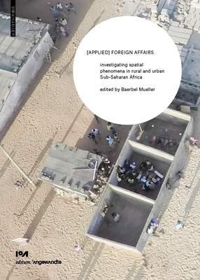 Applied Foreign Affairs: Investigating Spatial Phenomena in Rural and Urban Sub-saharan Africa (Edition Angewandte)