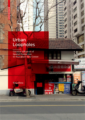 Urban Loopholes: Creative Alliances of Spatial Production in Shanghais City Center