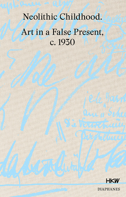 Neolithic Childhood: Art in a False Present, c. 1930