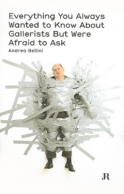 Everything You Always Wanted to Know About Gallerists But Were Afraid to Ask