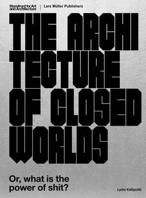 The Architecture of Closed Worlds: Or, What Is the Power of Shit