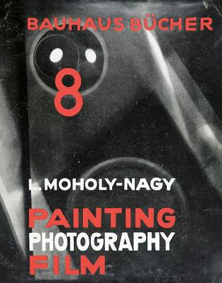 Lszl Moholy-Nagy: Painting, Photography, Film: Bauhausbcher 8