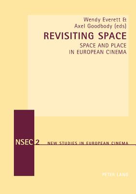 Revisiting Space: Space and Place in European Cinema (New Studies in European Cinema)