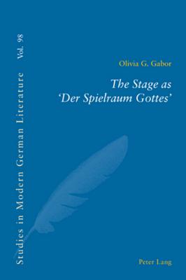 The Stage as Der Spielraum Gottes (Studies in Modern German Literature)