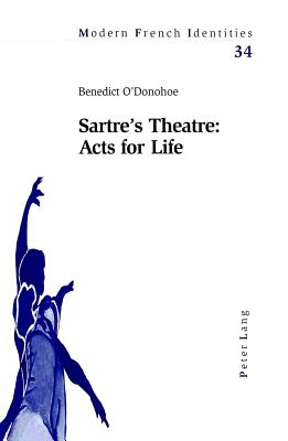 Sartre's Theatre: Acts for Life (Modern French Identities)