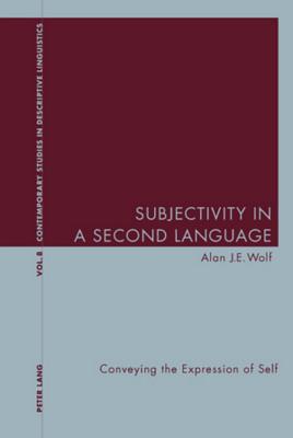 Subjectivity in a Second Language: Conveying the Expression of Self (Contemporary Studies in Descriptive Linguistics)