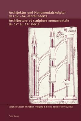 Architektur und Monumentalskulptur des 12.-14. Jahrhunderts- Architecture et sculpture monumentale du 12 e au 14 e sicle: Produktion und Rezeption . anniversaire (French and German Edition)