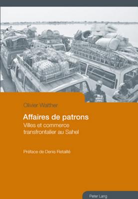 Affaires de patrons: Villes et commerce transfrontalier au Sahel- Prface de Denis Retaill (French Edition)
