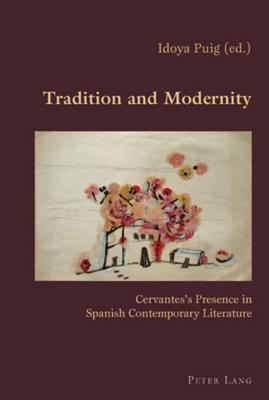 Tradition and Modernity: Cervantes's Presence in Spanish Contemporary Literature (Hispanic Studies: Culture and Ideas) (English and Spanish Edition)
