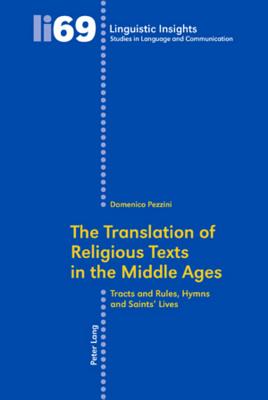 The Translation of Religious Texts in the Middle Ages: Tracts and Rules, Hymns and Saints Lives (Linguistic Insights)