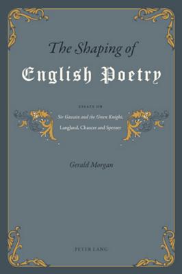 The Shaping of English Poetry: Essays on Sir Gawain and the Green Knight, Langland, Chaucer and Spenser