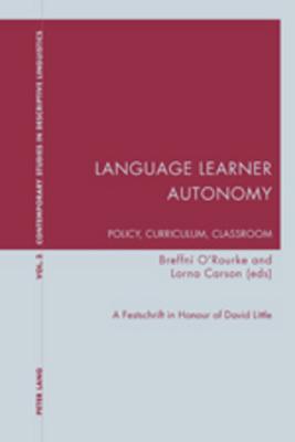 Language Learner Autonomy: Policy, Curriculum, Classroom: A Festschrift in Honour of David Little (Contemporary Studies in Descriptive Linguistics)