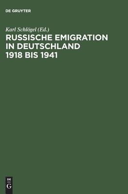 Russische Emigration in Deutschland 1918 bis 1941: Leben im europischen Brgerkrieg (German Edition)