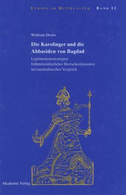 Die Karolinger und die Abbasiden von Bagdad (Europa Im Mittelalter) (German Edition) [Hardcover] Drews, Wolfram