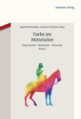 Farbe im Mittelalter: Materialitt Medialitt Semantik (German Edition)