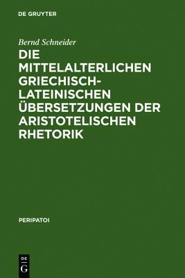 Die Mittelalterlichen Griechisch-Lateinischen bersetzungen Der Aristotelischen Rhetorik (Peripatoi) (German Edition)