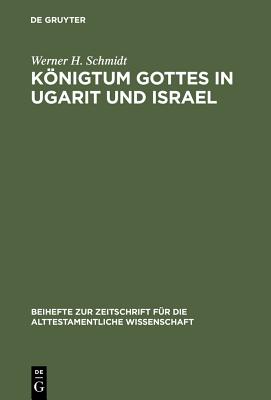 K nigtum Gottes in Ugarit und Israel: Zur Herkunft der K nigspr dikation Jahwes (Beihefte zur Zeitschrift f r die alttestamentliche Wissenschaft, 80) (German Edition)