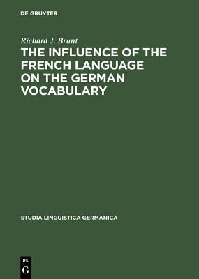 The Influence of the French Language on the German Vocabulary: (1649-1735) (Studia Linguistica Germanica, 18)