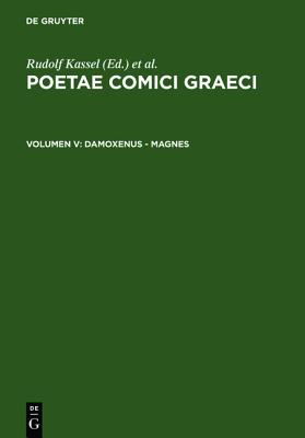 POETAE COMICI GRAECI (PCG) VOL. V Damoxenus - Magnes