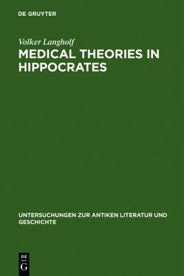 Medical Theories in Hippocrates (Untersuchungen Zur Antiken Literatur Und Geschichte)