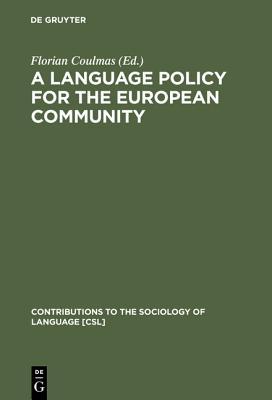 A Language Policy for the European Community: Prospects and Quandaries (Contributions to the Sociology of Language [CSL], 61)