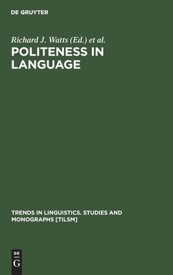 Politeness in Language: Studies in its History, Theory and Practice (Trends in Linguistics. Studies and Monographs [TiLSM], 59)