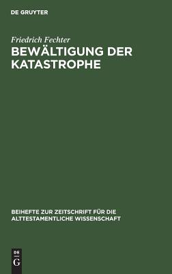 Bewaltigung der Katastrophe: Untersuchungen zu Ausgewahlten Fremdvolkerspruchen im Ezechielbuch