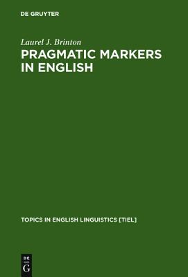 Pragmatic Markers in English: Grammaticalization and Discourse Functions (Topics in English Linguistics [TiEL], 19)