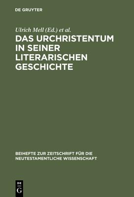 Das Urchristentum in Seiner Literarischen Geschichte : Festschrift Fuer Juergen Becker Zum 65. Geburtstag