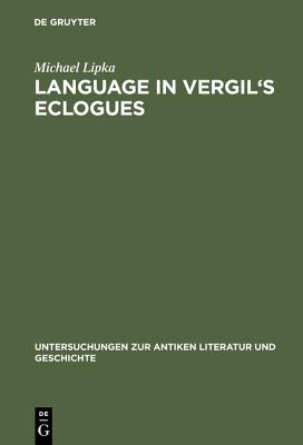 Language in Vergil's Eclogues (Untersuchungen Zur Antiken Literatur Und Geschichte, Bd. 60)