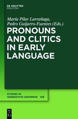 Pronouns and Clitics in Early Language (Studies in Generative Grammar [SGG], 108)