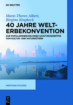 40 Jahre Welterbekonvention: Zur Popularisierung eines Schutzkonzeptes fr Kultur- und Naturgter