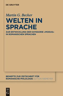 Welten in Sprache: Zur Entwicklung der Kategorie Modus in romanischen Sprachen (Beihefte zur Zeitschrift f r romanische Philologie, 386) (German Edition)