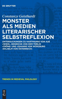 Monster als Medien literarischer Selbstreflexion: Untersuchungen zu Hartmanns von Aue 'Iwein', Heinrichs von dem Trlin 'Crne' und Johanns von . in Medieval Philology, 38) (German Edition)