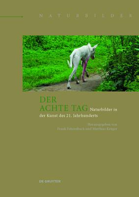 Image for Der Achte Tag: Naturbilder in Der Kunst Des 21. Jahrhunderts (Naturbilder / Images of Nature) (German Edition) (Naturbilder / Images of Nature, 1) Fehrenbach, Frank and Krger, Matthias Der Achte Tag: Naturbilder in Der Kunst Des 21. Jahrhunderts (Naturbilder / Images of Nature) (German Edition) (Naturbilder / Images of Nature, 1) Fehrenbach, Frank and Krger, Matthias