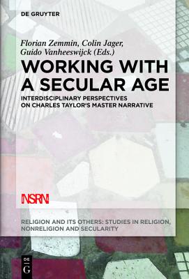 Working with A Secular Age (Religion and Its Others) [Hardcover] Zemmin, Florian; Vanheeswijck, Guido and Jager, Colin