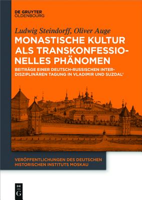 Monastische Kultur Als Transkonfessionelles Phnomen/ Monastic Culture As a Trans-confessional Phenomenon: Beitrge Einer Deutsch Russischen . . Des Deutschen Historischen Instituts Mosk) [Paperback] Steindorff, Ludwig and Auge, Oliver