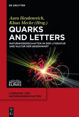 Quarks and Letters: Naturwissenschaften in der Literatur und Kultur der Gegenwart (Literatur- und Naturwissenschaften, 2) (German Edition)