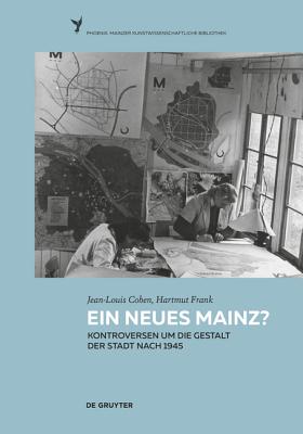 Ein neues Mainz: Kontroversen um die Gestalt der Stadt nach 1945