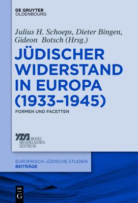 J discher Widerstand in Europa (1933-1945)/ Jewish Resistance in Europe (1933-1945): Formen Und Facetten/ Forms and Facets (Europ isch-J dische Studien Beitr ge) (German Edition) [Hardcover] Schoeps, Julius H; Bingen, Dieter and Botsch, Gideon